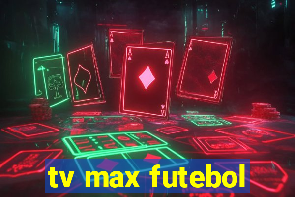 tv max futebol